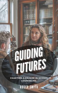 Produktbild: Guiding Futures: Charting a Career in School Counseling