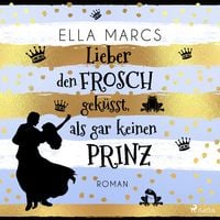 Produktbild: Lieber den Frosch gek&uuml;sst, als gar keinen Prinz