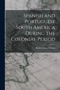 Produktbild: Spanish and Portuguese South America During the Colonial Period