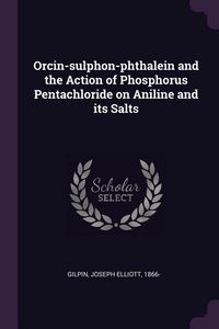 Produktbild: Orcin-sulphon-phthalein and the Action of Phosphorus Pentachloride on Aniline and its Salts