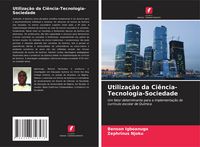 Produktbild: Utiliza&ccedil;&atilde;o da Ci&ecirc;ncia-Tecnologia-Sociedade