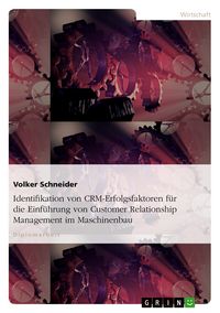Produktbild: Identifikation von CRM-Erfolgsfaktoren f&uuml;r die Einf&uuml;hrung von Customer Relationship Management im Maschinenbau
