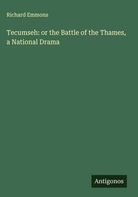 Produktbild: Tecumseh: or the Battle of the Thames, a National Drama