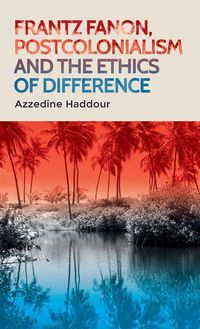 Produktbild: Frantz Fanon, postcolonialism and the ethics of difference