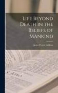 Produktbild: Life Beyond Death in the Beliefs of Mankind