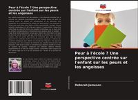 Produktbild: Peur &agrave; l'&eacute;cole ? Une perspective centr&eacute;e sur l'enfant sur les peurs et les angoisses