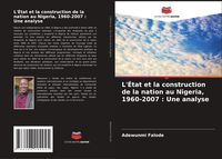 Produktbild: L'&Eacute;tat et la construction de la nation au Nigeria, 1960-2007 : Une analyse