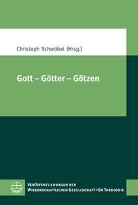 Gott - Götter - Götzen Christoph Schwöbel