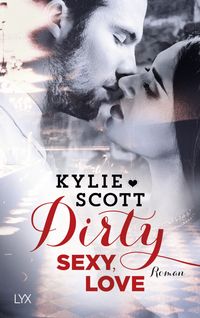 Bild vom Artikel Dirty, Sexy, Love vom Autor Kylie Scott