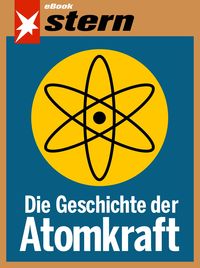 Produktbild: Die Geschichte der Atomkraft (stern eBook)