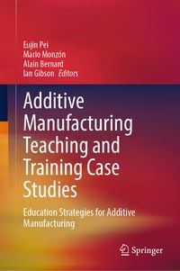 Produktbild: Additive Manufacturing Teaching and Training Case Studies