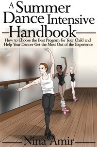 Produktbild: Summer Dance Intensive Handbook: How to Choose the Best Program for Your Child and Help Your Dancer Get the Most Out of the Experience