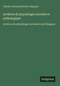 Produktbild: Archives de physiologie normale et pathologique