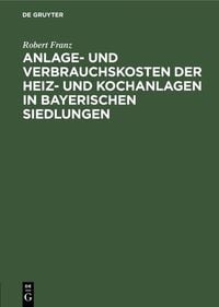 Produktbild: Anlage- und Verbrauchskosten der Heiz- und Kochanlagen in bayerischen Siedlungen