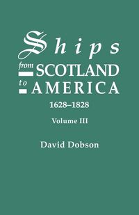Produktbild: Ships from Scotland to America, 1628-1828. Volume III