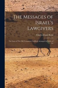 Produktbild: The Messages of Israel's Lawgivers: The Laws of The Old Testament Codified, Arranged in Order of Gr