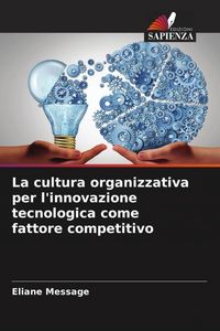 Produktbild: La cultura organizzativa per l'innovazione tecnologica come fattore competitivo