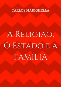 Produktbild: A Religi&atilde;o, O Estado E A Fam&iacute;lia.