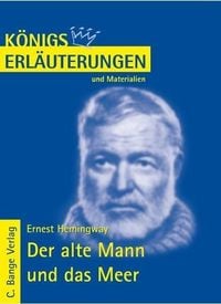 Der alte Mann und das Meer  - The Old Man and the Sea von Ernest Hemingway. Textanalyse und Interpretation. Ernest Hemingway