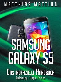 Bild vom Artikel Samsung Galaxy S5 - das inoffizielle Handbuch. Anleitung, Tipps, Tricks vom Autor Matthias Matting