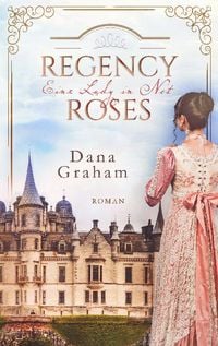 Bild vom Artikel Regency Roses. Eine Lady in Not vom Autor Dana Graham