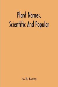Produktbild: Plant Names, Scientific And Popular, Including In The Case Of Each Plant The Correct Botanical Name In Accordance With The Reformed Nomenclature, Toge