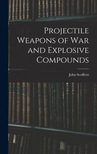 Produktbild: Projectile Weapons of War and Explosive Compounds