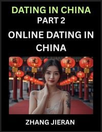 Produktbild: Dating in China (Part 2)- Online Dating in China, Apps, Romance, Marriage and Sex, Decoding China's Internet Dating Culture