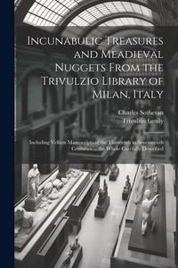 Produktbild: Incunabulic Treasures and Meadieval Nuggets From the Trivulzio Library of Milan, Italy: Including Vellum Manuscripts of the Thirteenth to Seventeenth