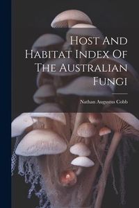 Produktbild: Host And Habitat Index Of The Australian Fungi