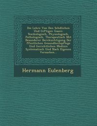 Produktbild: Die Lehre Von Den Sch�dlichen Und Giftigen Gasen: Toxikologisch, Physiologisch, Pathologisch, Therapeutisch Mit Besonderer Ber�cksichtig