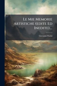 Produktbild: Le Mie Memorie Artistiche (edite Ed Inedite)....