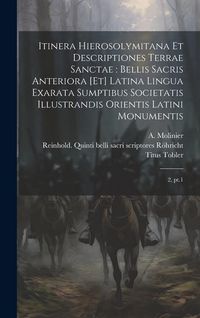 Produktbild: Itinera Hierosolymitana et descriptiones Terrae Sanctae: bellis sacris anteriora [et] latina lingua exarata sumptibus Societatis Illustrandis Orientis