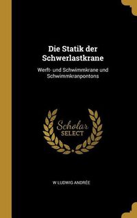 Produktbild: Die Statik Der Schwerlastkrane: Werft- Und Schwimmkrane Und Schwimmkranpontons