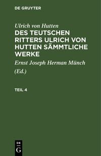Produktbild: Des teutschen Ritters Ulrich von Hutten s&auml;mmtliche Werke. Teil 4
