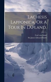 Produktbild: Lachesis Lapponica, Or A Tour In Lapland,