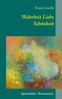 Produktbild: Wahrheit Liebe Sch&ouml;nheit