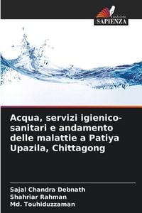Produktbild: Acqua, servizi igienico-sanitari e andamento delle malattie a Patiya Upazila, Chittagong