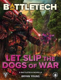 Produktbild: BattleTech: Let Slip the Dogs of War (A BattleTech Novella)