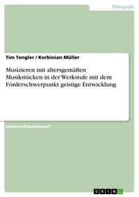 Produktbild: Musizieren mit altersgem&auml;&szlig;en Musikst&uuml;cken in der Werkstufe mit dem F&ouml;rderschwerpunkt geistige Entwicklung