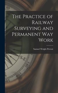 Produktbild: The Practice of Railway Surveying and Permanent Way Work