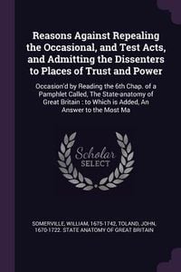 Produktbild: Reasons Against Repealing the Occasional, and Test Acts, and Admitting the Dissenters to Places of Trust and Power