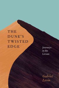 Produktbild: Levin, G: Dune&prime;s Twisted Edge - Journeys in the Levant