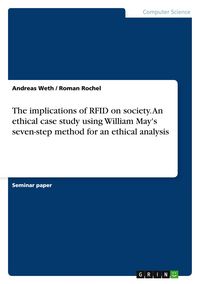 Produktbild: The implications of RFID on society. An ethical case study using William May's seven-step method for an ethical analysis