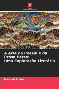 Produktbild: A Arte da Poesia e da Prosa Persa: Uma Explora&ccedil;&atilde;o Liter&aacute;ria