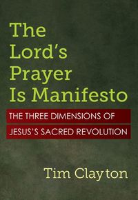 Produktbild: The Lord's Prayer Is Manifesto: The Three Dimensions of Jesus's Sacred Revolution