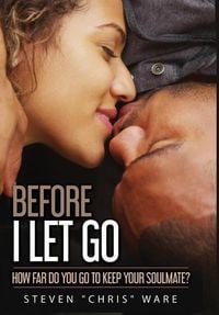 Produktbild: Before I Let Go ...: How Far Do You Go To Keep Your Soulmate?