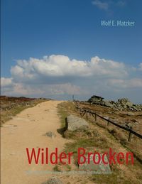 Bild vom Artikel Wilder Brocken vom Autor Wolf E. Matzker