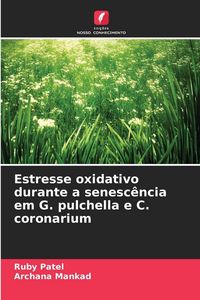 Produktbild: Estresse oxidativo durante a senesc&ecirc;ncia em G. pulchella e C. coronarium