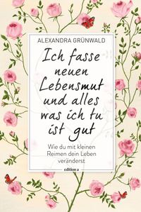 Ich fasse neuen Lebensmut und alles was ich tu ist gut